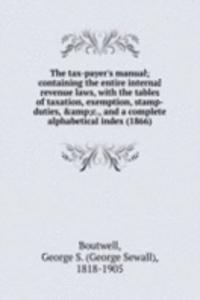 THE TAX-PAYERS MANUAL CONTAINING THE EN