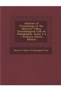 Abstract of Proceedings of the Delaware Valley Ornithological Club of Philadelphia, Issues 1-4