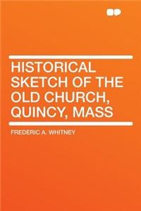 Historical Sketch of the Old Church, Quincy, Mass
