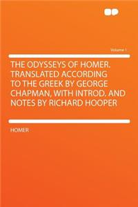 The Odysseys of Homer. Translated According to the Greek by George Chapman, with Introd. and Notes by Richard Hooper Volume 1