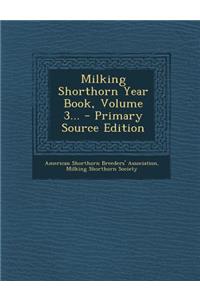 Milking Shorthorn Year Book, Volume 3...