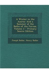 A Winter in the Azores: And a Summer at the Baths of the Furnas, Volume 2