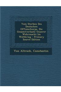 Vom Sterben Des Deutschen Offizierkorps, Die Gesamtverluste Unserer Wehrmacht Im Weltkrieg