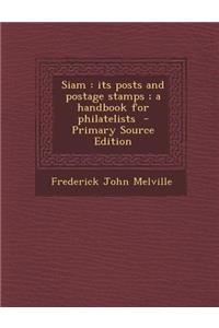 Siam: Its Posts and Postage Stamps; A Handbook for Philatelists