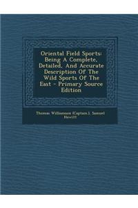 Oriental Field Sports: Being a Complete, Detailed, and Accurate Description of the Wild Sports of the East - Primary Source Edition