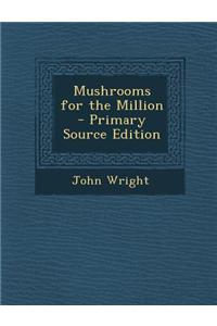 Mushrooms for the Million - Primary Source Edition
