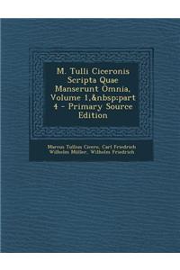 M. Tulli Ciceronis Scripta Quae Manserunt Omnia, Volume 1, Part 4