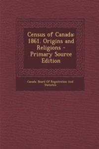 Census of Canada: 1861. Origins and Religions