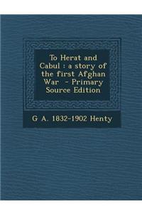 To Herat and Cabul: A Story of the First Afghan War
