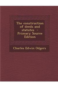 The Construction of Deeds and Statutes - Primary Source Edition