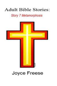 Adult Bible Stories: Story 7 Metamorphosis
