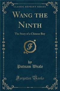 Wang the Ninth: The Story of a Chinese Boy (Classic Reprint)