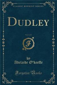 Dudley, Vol. 2 of 3 (Classic Reprint)
