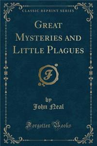 Great Mysteries and Little Plagues (Classic Reprint)