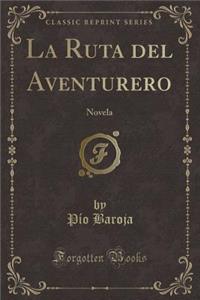 La Ruta del Aventurero: Novela (Classic Reprint)