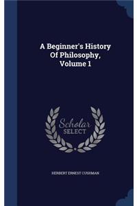 A Beginner's History Of Philosophy, Volume 1