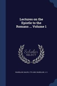 Lectures on the Epistle to the Romans ... Volume 1