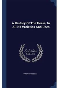 A History Of The Horse, In All Its Varieties And Uses