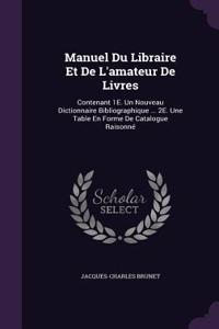 Manuel Du Libraire Et de L'Amateur de Livres