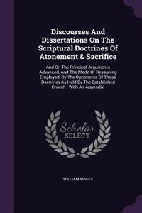 Discourses And Dissertations On The Scriptural Doctrines Of Atonement & Sacrifice