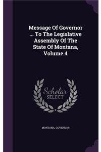 Message of Governor ... to the Legislative Assembly of the State of Montana, Volume 4