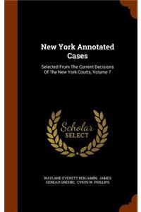 New York Annotated Cases: Selected From The Current Decisions Of The New York Courts, Volume 7