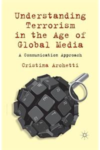 Understanding Terrorism in the Age of Global Media