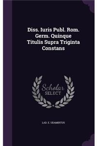 Diss. Iuris Publ. ROM. Germ. Quinque Titulis Supra Triginta Constans