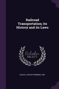 Railroad Transportation; its History and its Laws