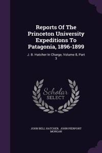 Reports of the Princeton University Expeditions to Patagonia, 1896-1899
