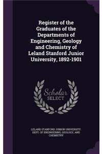 Register of the Graduates of the Departments of Engineering, Geology and Chemistry of Leland Stanford Junior University, 1892-1901