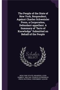 The People of the State of New York, Respondent, Against Charles Schweinler Press, a Corporation, Defendant-Appellant. a Summary of Facts of Knowledge Submitted on Behalf of the People