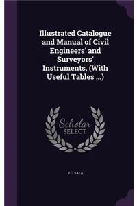 Illustrated Catalogue and Manual of Civil Engineers' and Surveyors' Instruments, (With Useful Tables ...)