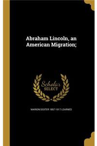 Abraham Lincoln, an American Migration;
