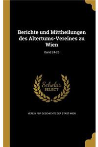 Berichte Und Mittheilungen Des Altertums-Vereines Zu Wien; Band 24-25