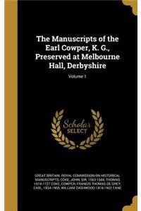 The Manuscripts of the Earl Cowper, K. G., Preserved at Melbourne Hall, Derbyshire; Volume 1