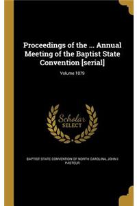 Proceedings of the ... Annual Meeting of the Baptist State Convention [serial]; Volume 1879