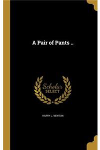 A Pair of Pants ..