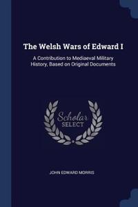 The Welsh Wars of Edward I