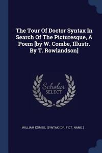 The Tour Of Doctor Syntax In Search Of The Picturesque, A Poem [by W. Combe, Illustr. By T. Rowlandson]