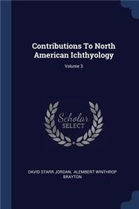 Contributions To North American Ichthyology; Volume 3