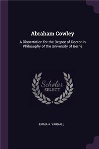 Abraham Cowley: A Dissertation for the Degree of Doctor in Philosophy of the University of Berne