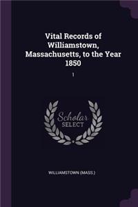 Vital Records of Williamstown, Massachusetts, to the Year 1850