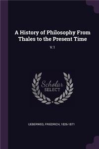 A History of Philosophy From Thales to the Present Time