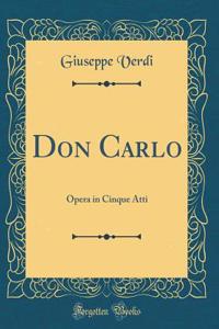 Don Carlo: Opera in Cinque Atti (Classic Reprint)