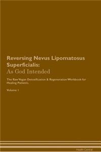 Reversing Nevus Lipomatosus Superficialis: As God Intended the Raw Vegan Plant-Based Detoxification & Regeneration Workbook for Healing Patients. Volume 1