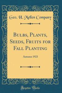 Bulbs, Plants, Seeds, Fruits for Fall Planting