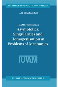 Iutam Symposium on Asymptotics, Singularities and Homogenisation in Problems of Mechanics