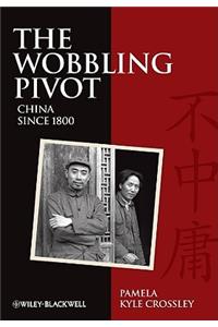 The Wobbling Pivot - An Interpretive History of China since 1800