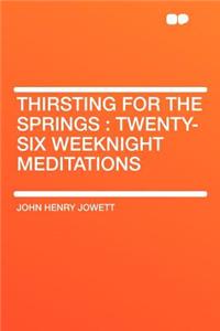 Thirsting for the Springs: Twenty-Six Weeknight Meditations